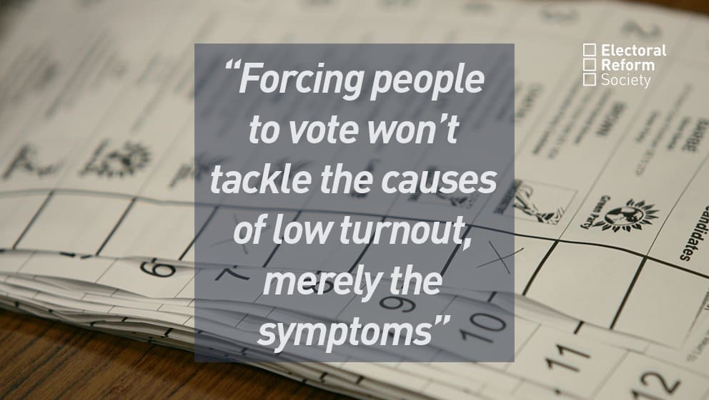 Forcing people to vote won’t tackle the causes of low turnout, merely the symptoms.