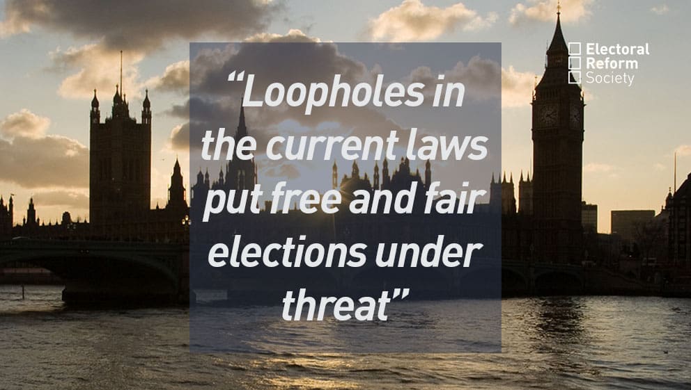"Loopholes in the current laws put free and fair elections under threat"