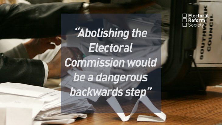 Abolishing the Electoral Commission would be a dangerous backwards step