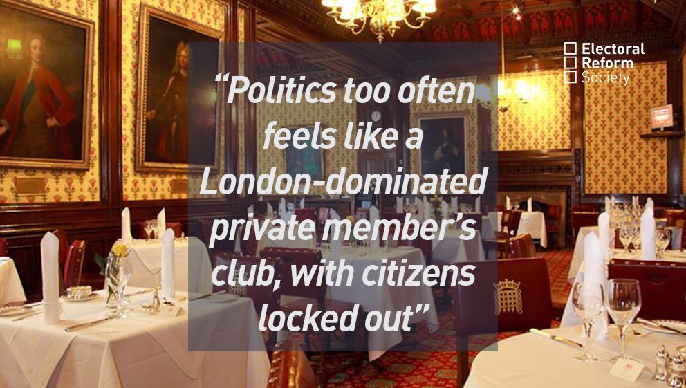 Politics too often feels like a London dominated private members club with citizens locked out