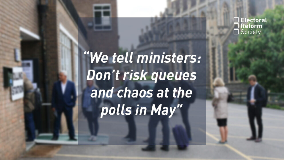 We tell ministers- Dont risk queues and chaos at the polls in May