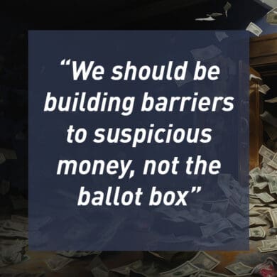 We should be building barriers to suspicious money, not the ballot box
