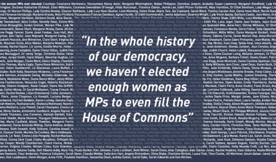 In the whole history of our democracy, we haven’t elected enough women as MPs to even fill the House of Commons