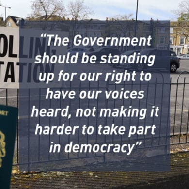 The Government should be standing up for our right to have our voices heard, not making it harder to take part in democracy